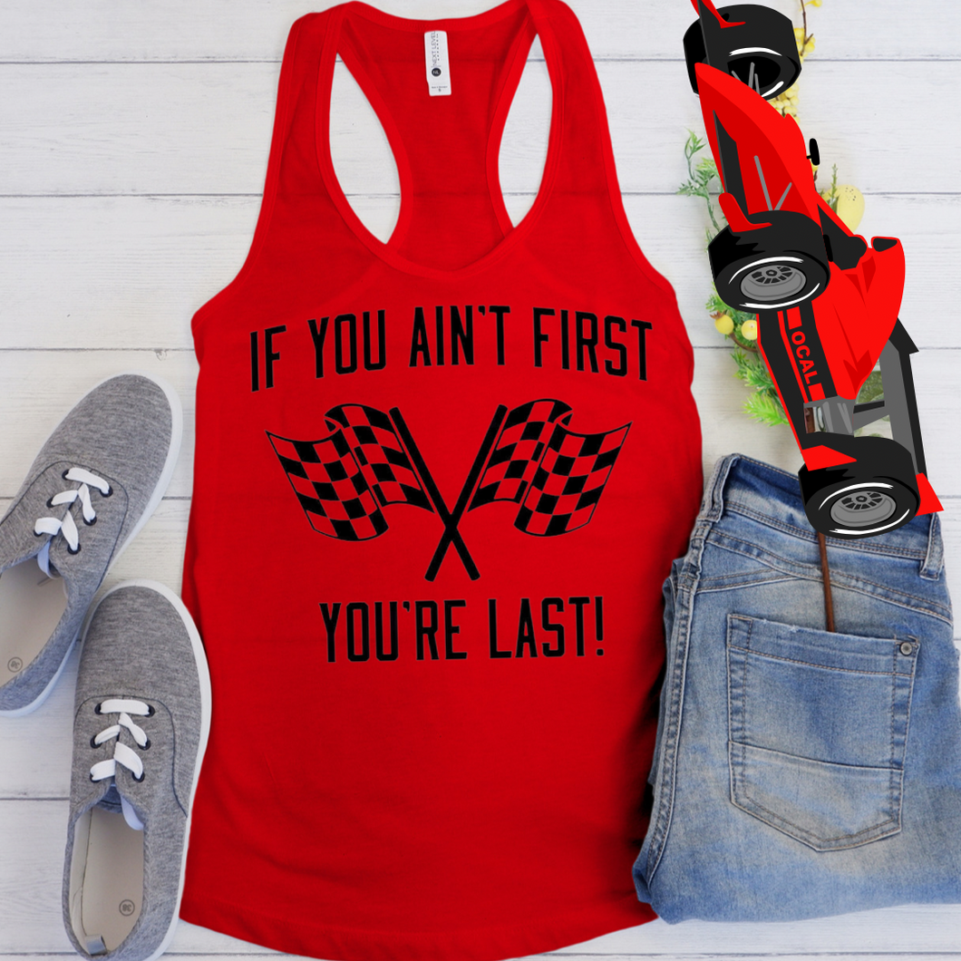 If You Ain’t First Race Tank